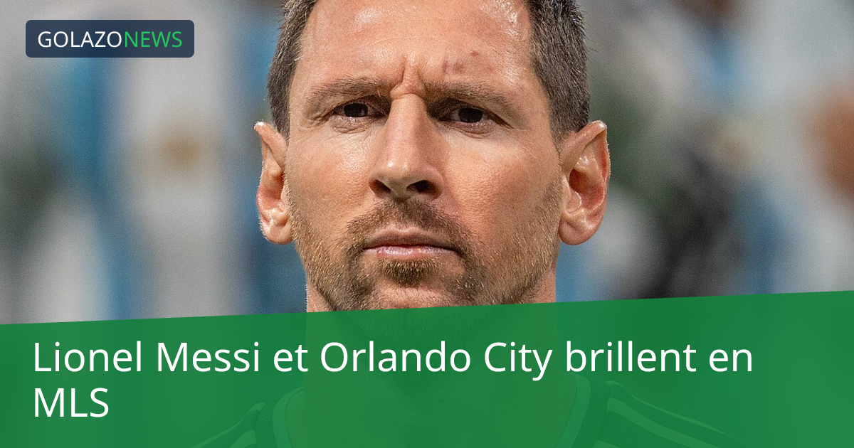 Lionel Messi et Orlando City brillent en MLS