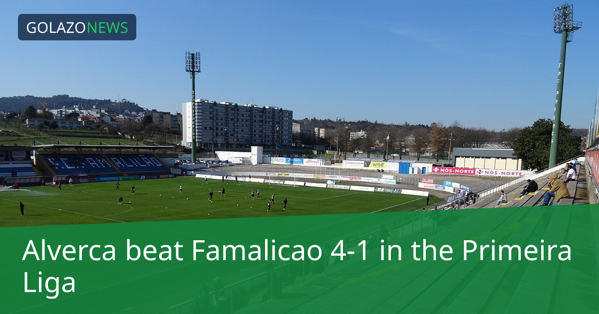 Alverca beat Famalicao 4-1 in the Primeira Liga