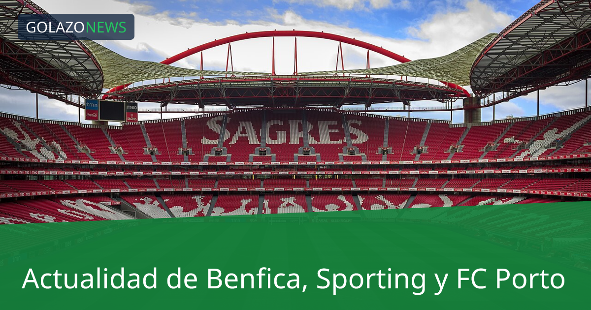 Actualidad de Benfica, Sporting y FC Porto