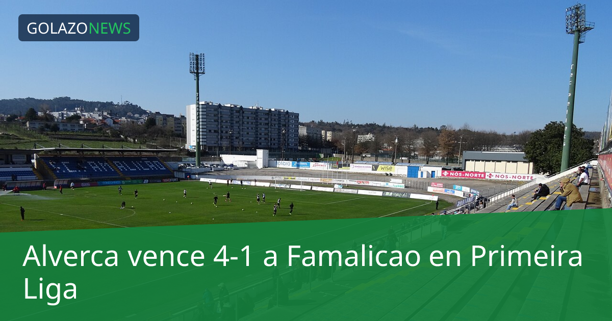 Alverca vence 4-1 a Famalicao en Primeira Liga