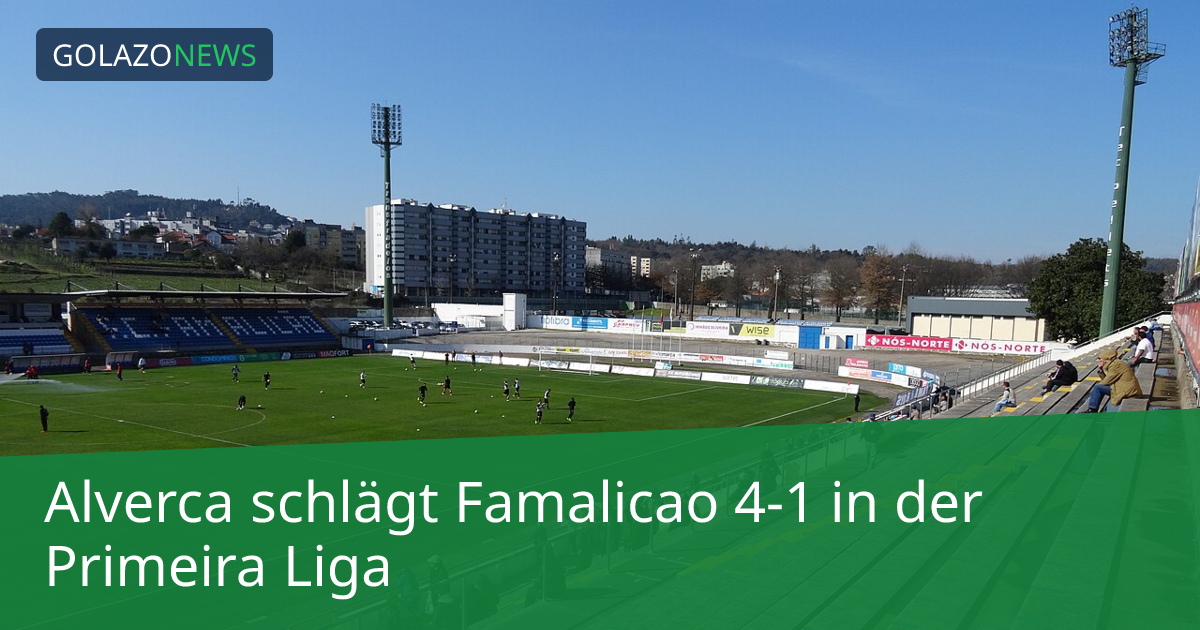 Alverca schlägt Famalicao 4-1 in der Primeira Liga
