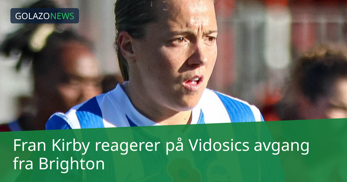Fran Kirby reagerer på Vidosics avgang fra Brighton