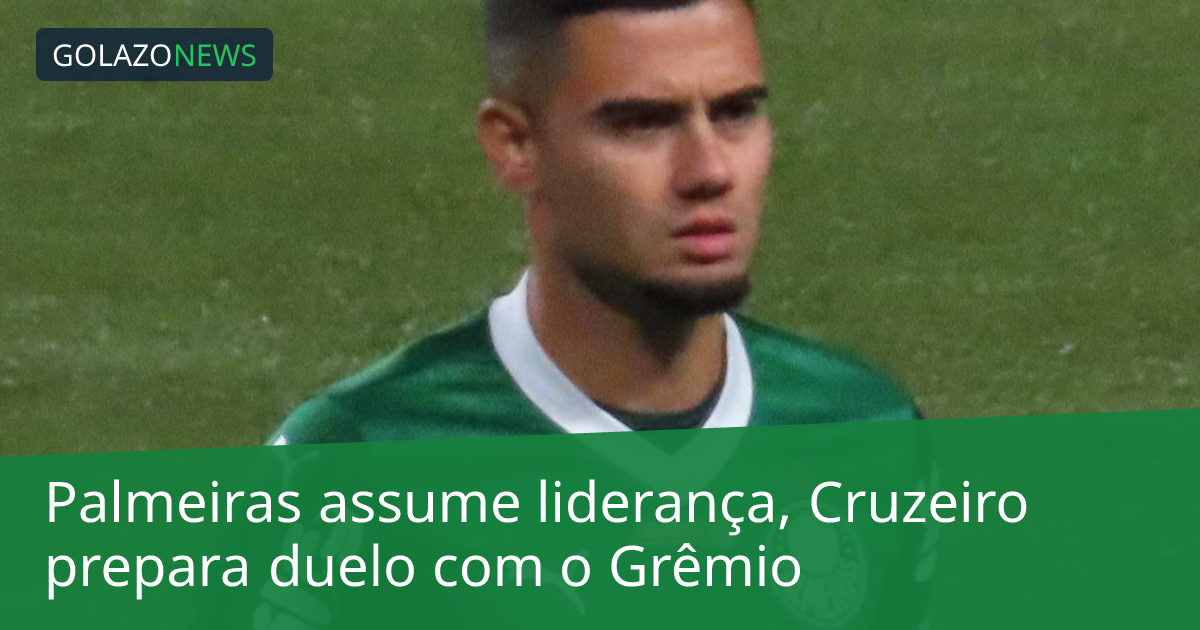 Palmeiras assume liderança, Cruzeiro prepara duelo com o Grêmio