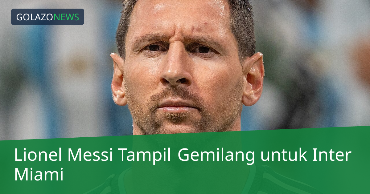 Lionel Messi Tampil Gemilang untuk Inter Miami