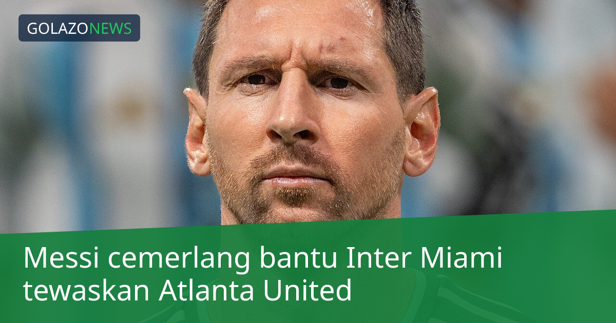Messi cemerlang bantu Inter Miami tewaskan Atlanta United