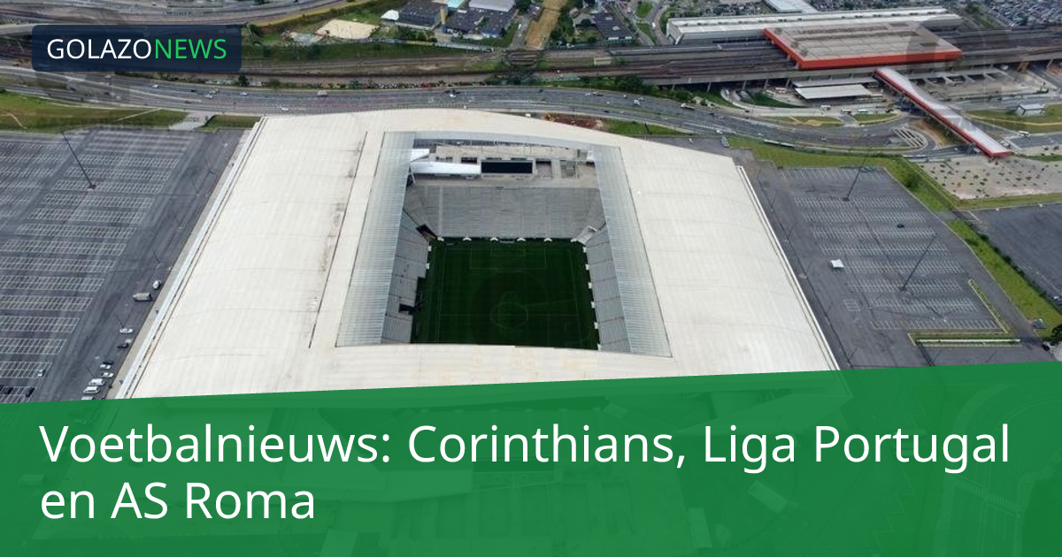 Voetbalnieuws: Corinthians, Liga Portugal en AS Roma