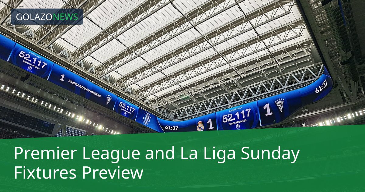 Premier League and La Liga Sunday Fixtures Preview