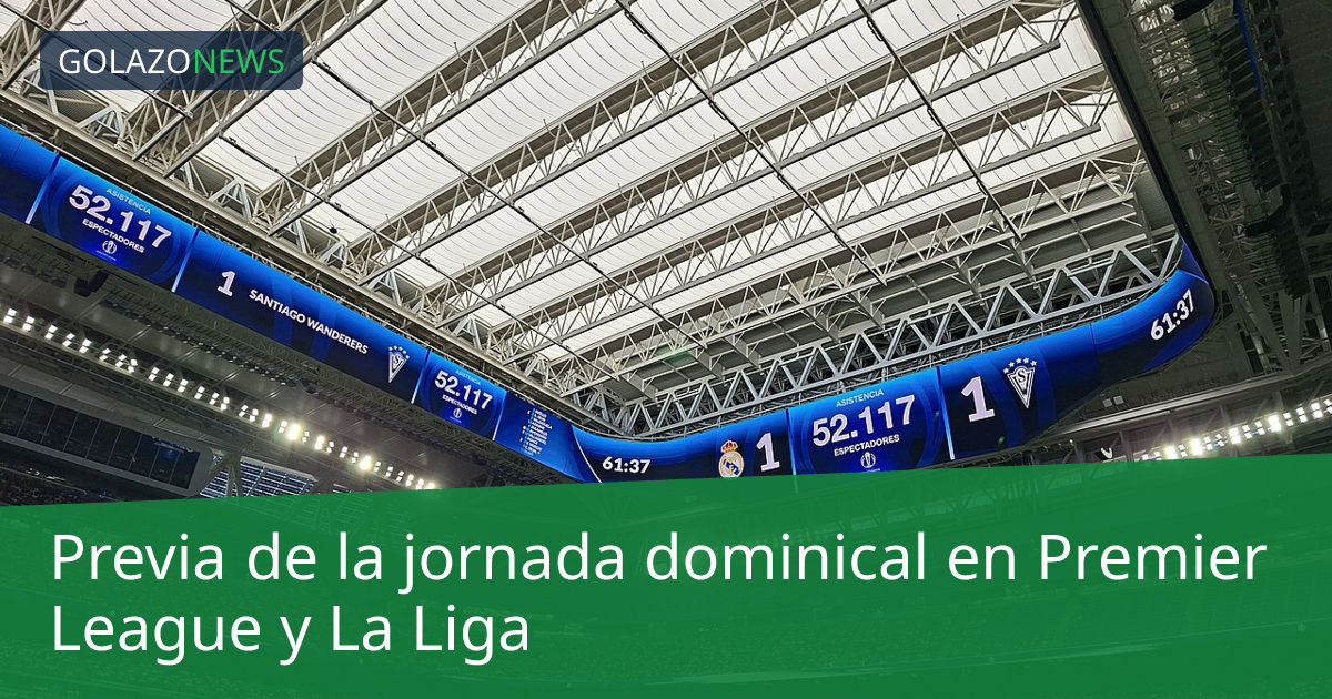 Previa de la jornada dominical en Premier League y La Liga