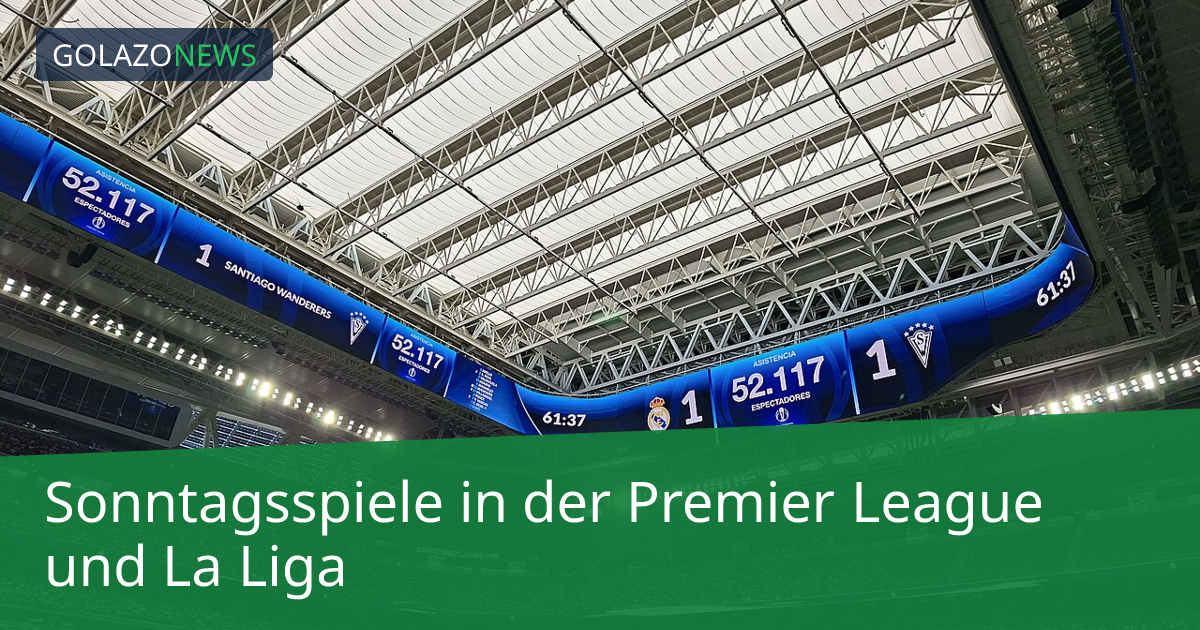 Sonntagsspiele in der Premier League und La Liga