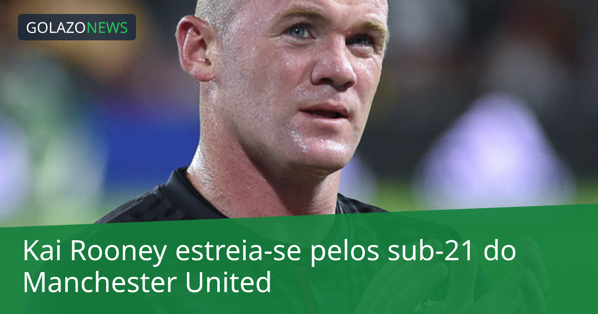 Kai Rooney estreia-se pelos sub-21 do Manchester United