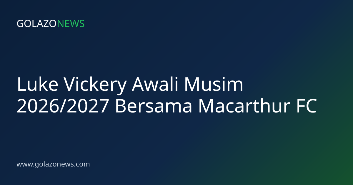 Luke Vickery Awali Musim 2026/2027 Bersama Macarthur FC