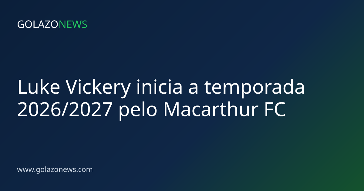 Luke Vickery inicia a temporada 2026/2027 pelo Macarthur FC