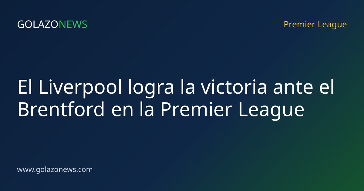 El Liverpool logra la victoria ante el Brentford en la Premier League