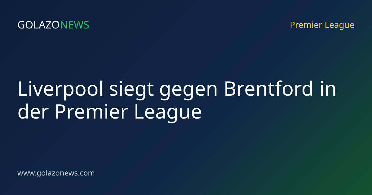 Liverpool siegt gegen Brentford in der Premier League
