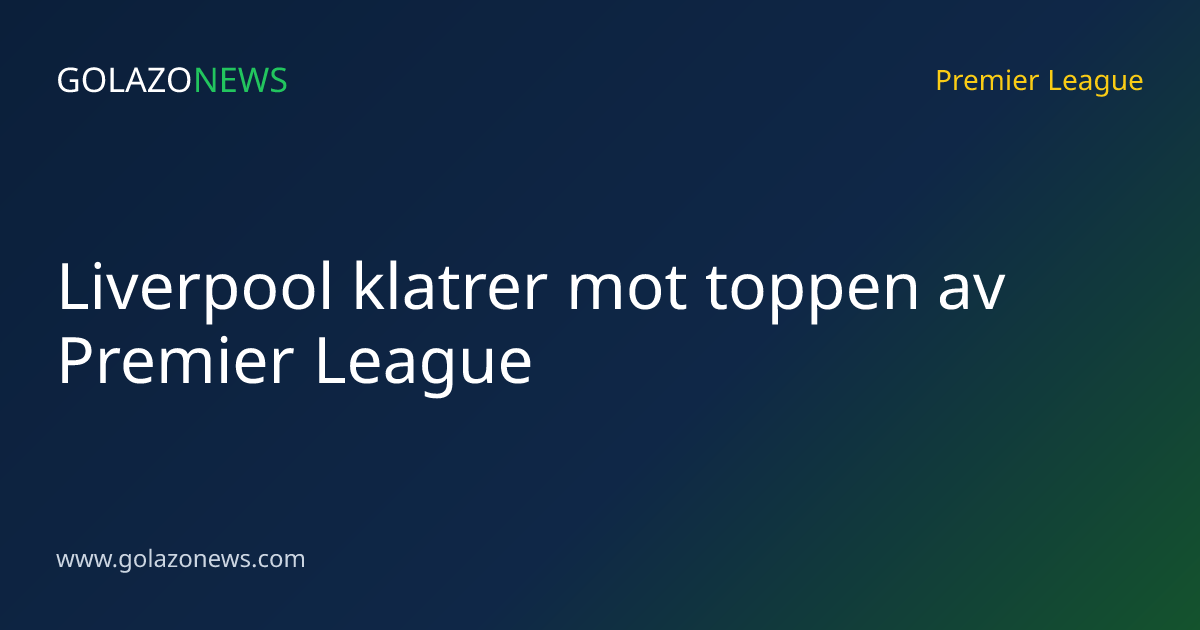 Liverpool klatrer mot toppen av Premier League
