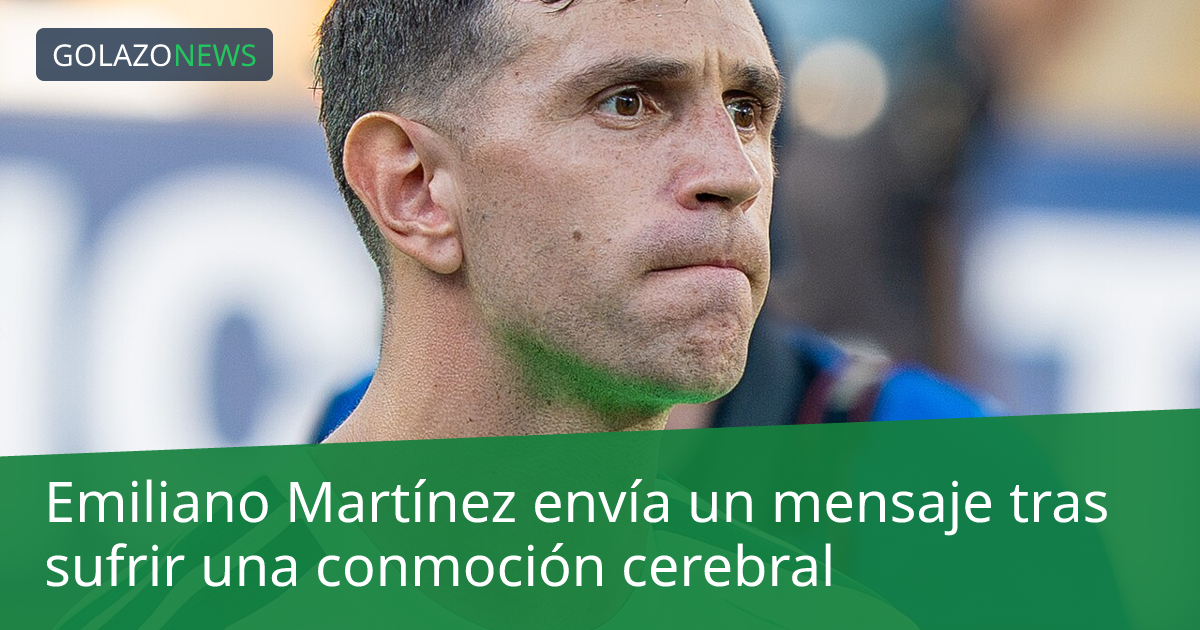 Emiliano Martínez envía un mensaje tras sufrir una conmoción cerebral