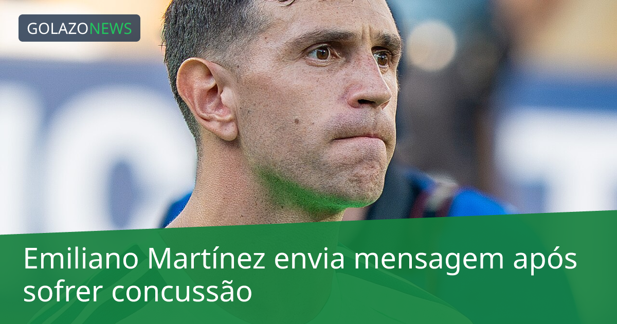Emiliano Martínez envia mensagem após sofrer concussão