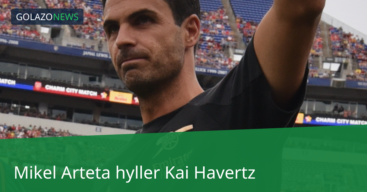 Mikel Arteta hyller Kai Havertz