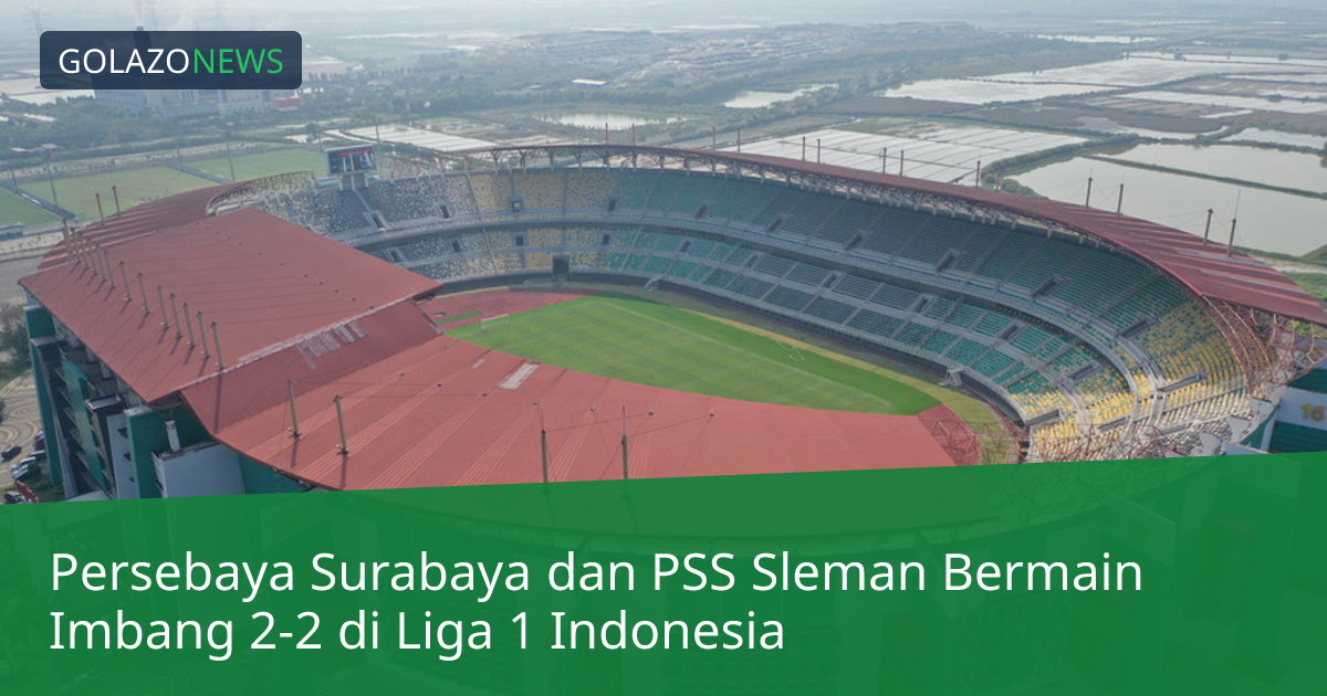 Persebaya Surabaya dan PSS Sleman Bermain Imbang 2-2 di Liga 1 Indonesia