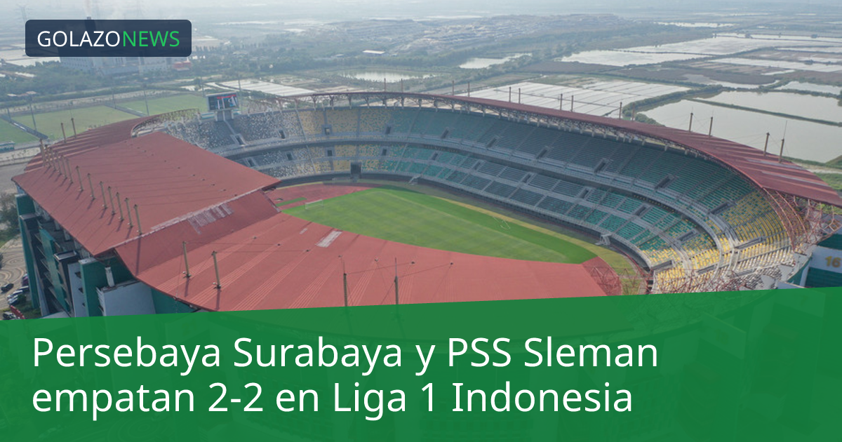 Persebaya Surabaya y PSS Sleman empatan 2-2 en Liga 1 Indonesia