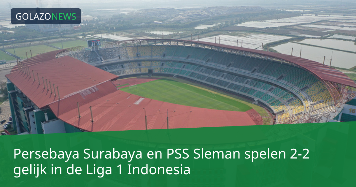 Persebaya Surabaya en PSS Sleman spelen 2-2 gelijk in de Liga 1 Indonesia