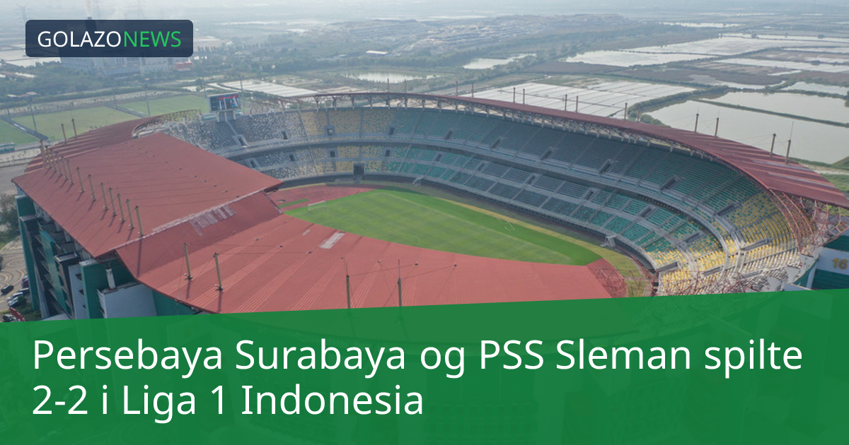 Persebaya Surabaya og PSS Sleman spilte 2-2 i Liga 1 Indonesia