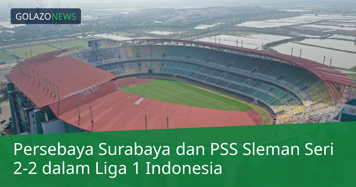 Persebaya Surabaya dan PSS Sleman Seri 2-2 dalam Liga 1 Indonesia