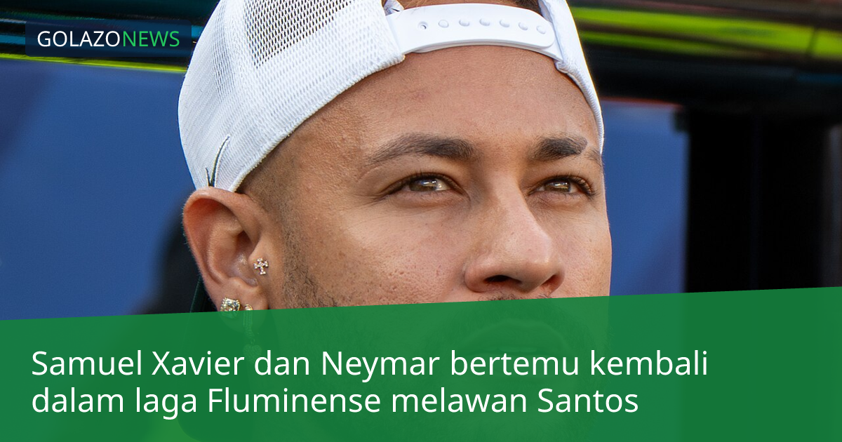 Samuel Xavier dan Neymar bertemu kembali dalam laga Fluminense melawan Santos