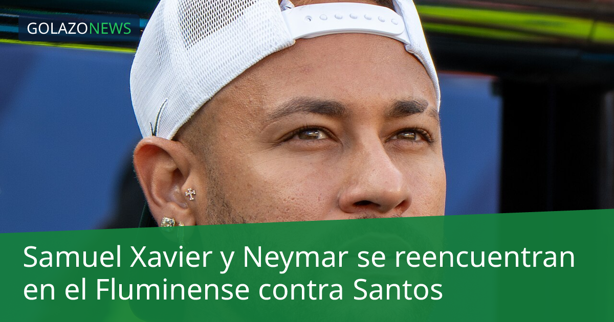 Samuel Xavier y Neymar se reencuentran en el Fluminense contra Santos