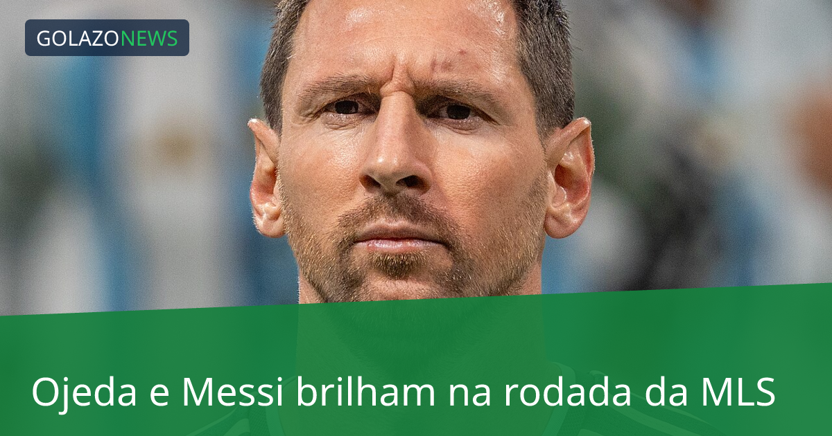 Ojeda e Messi brilham na rodada da MLS