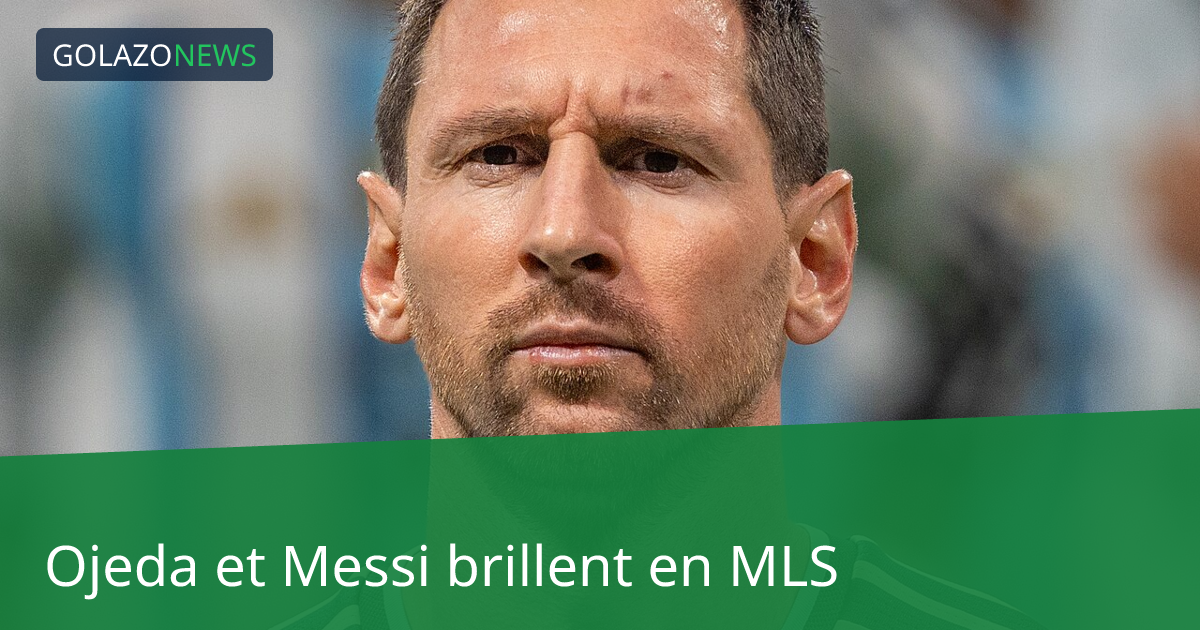 Ojeda et Messi brillent en MLS