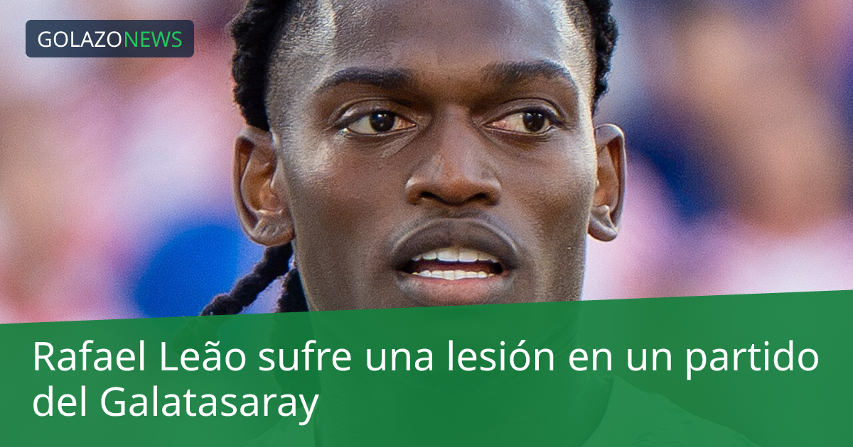 Rafael Leão sufre una lesión en un partido del Galatasaray