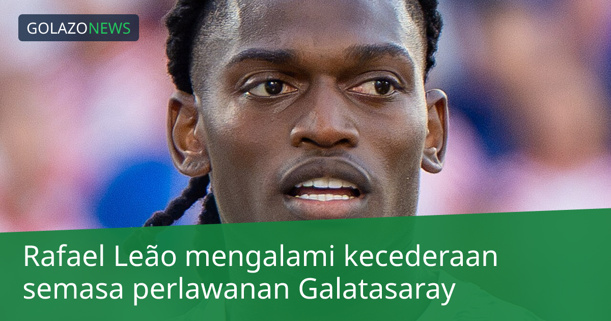 Rafael Leão mengalami kecederaan semasa perlawanan Galatasaray