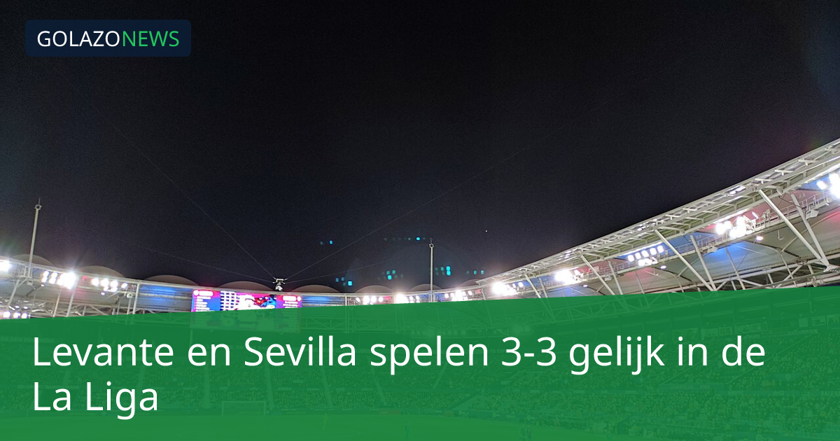 Levante en Sevilla spelen 3-3 gelijk in de La Liga