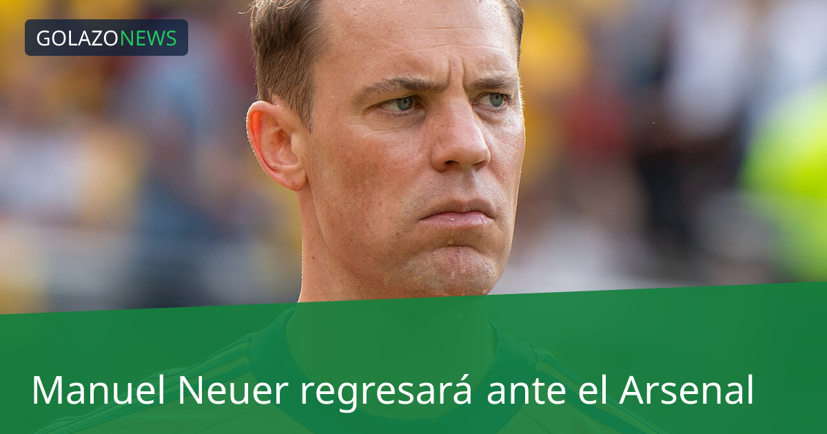 Manuel Neuer regresará ante el Arsenal