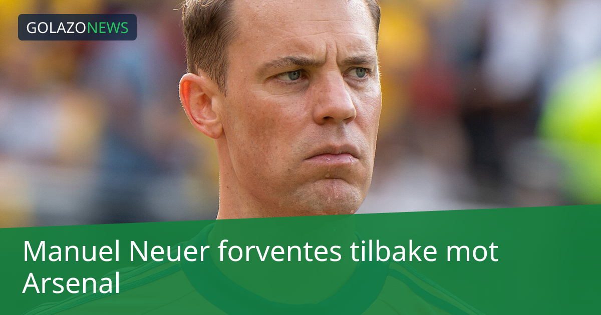 Manuel Neuer forventes tilbake mot Arsenal