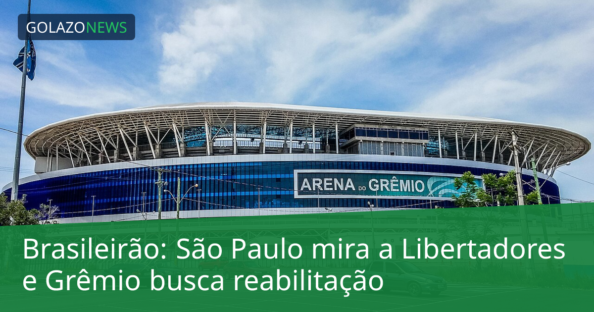 Brasileirão: São Paulo mira a Libertadores e Grêmio busca reabilitação