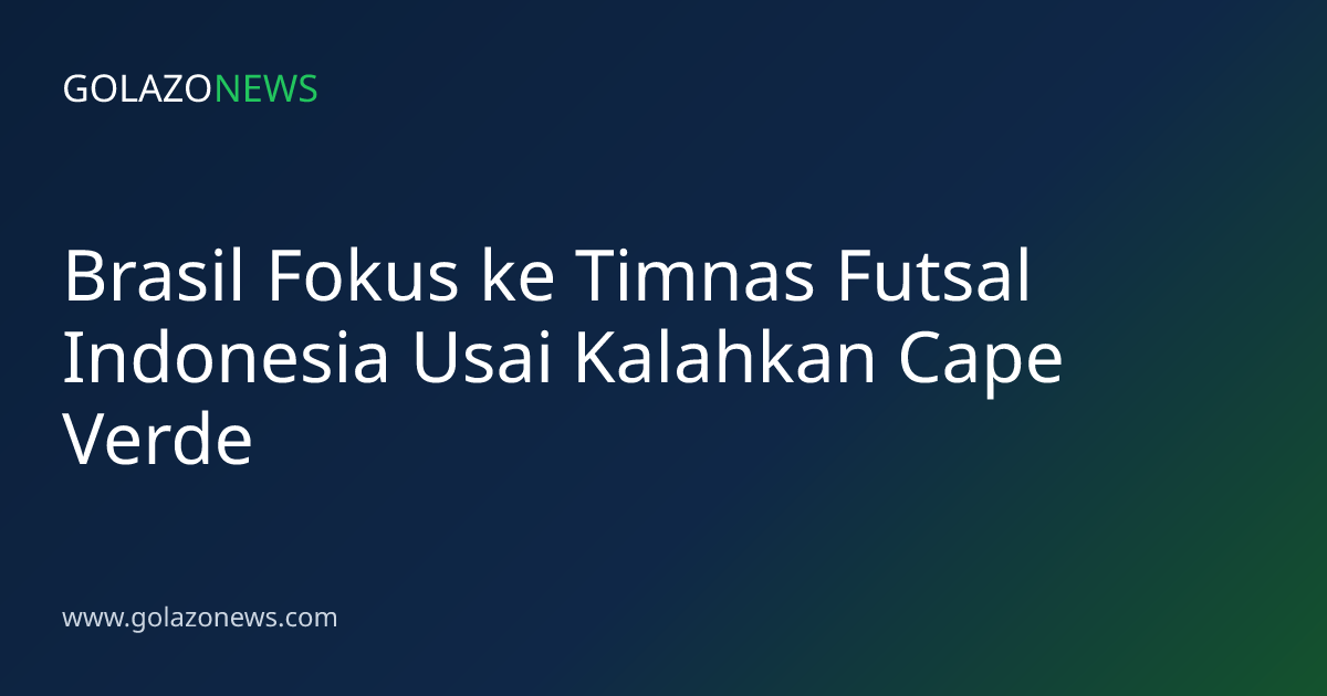 Brasil Fokus ke Timnas Futsal Indonesia Usai Kalahkan Cape Verde