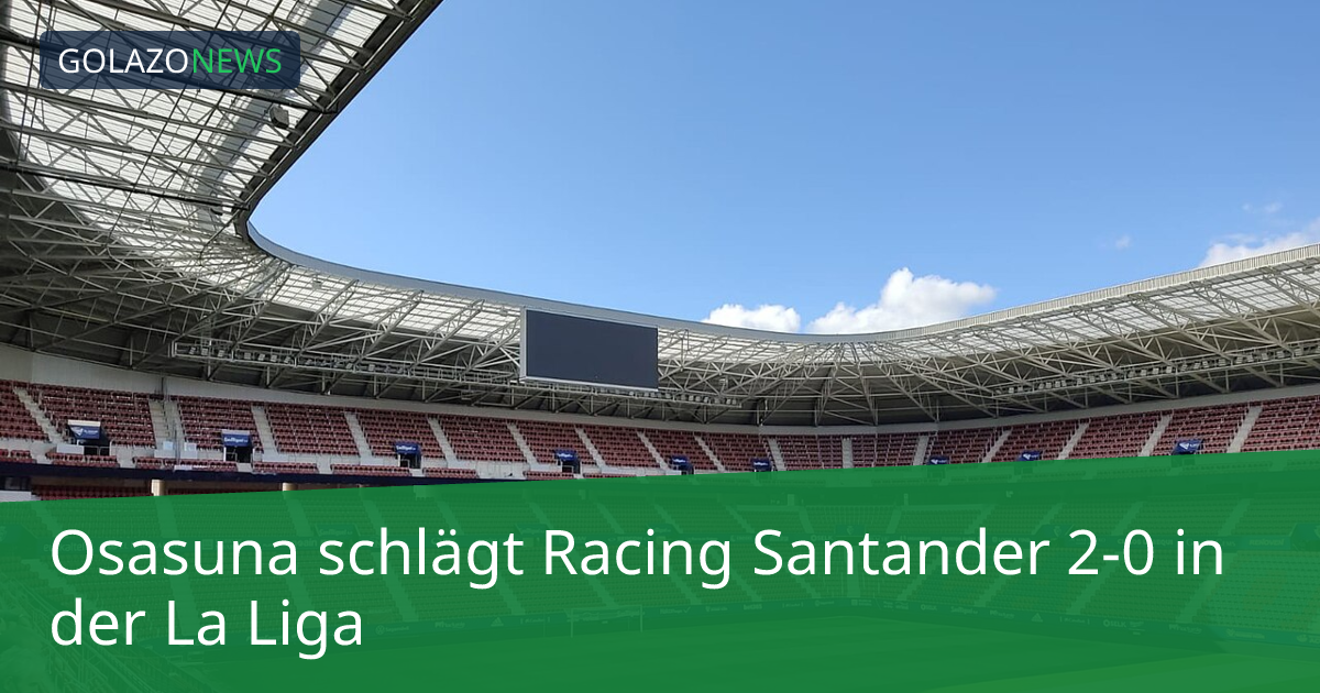 Osasuna schlägt Racing Santander 2-0 in der La Liga