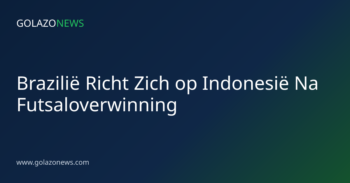 Brazilië Richt Zich op Indonesië Na Futsaloverwinning