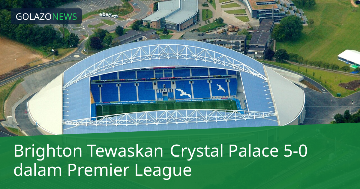 Brighton Tewaskan Crystal Palace 5-0 dalam Premier League