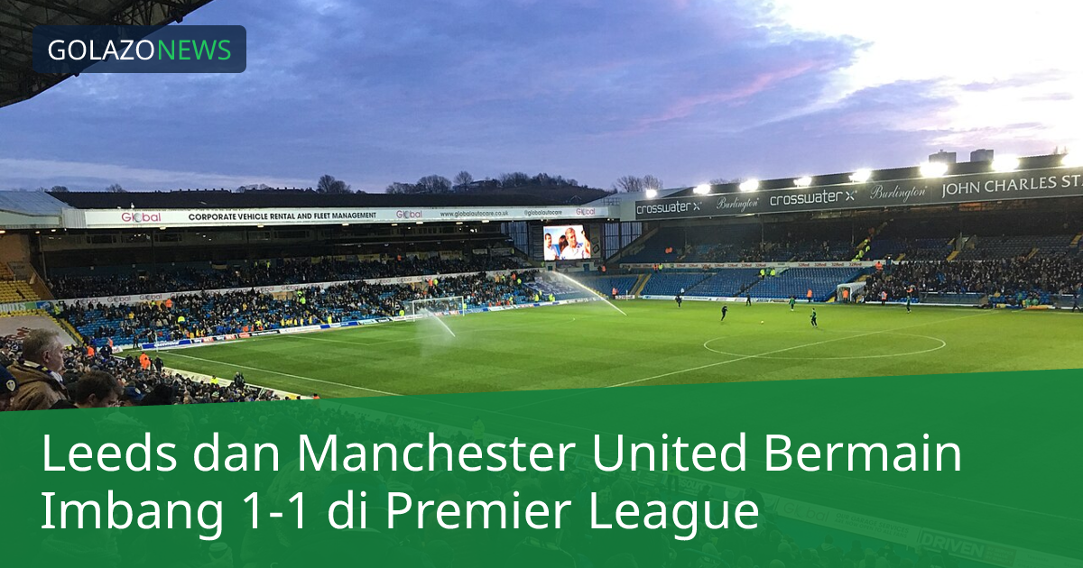 Leeds dan Manchester United Bermain Imbang 1-1 di Premier League