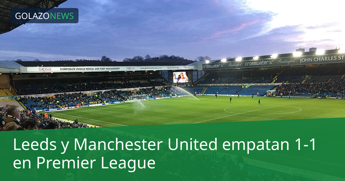 Leeds y Manchester United empatan 1-1 en Premier League
