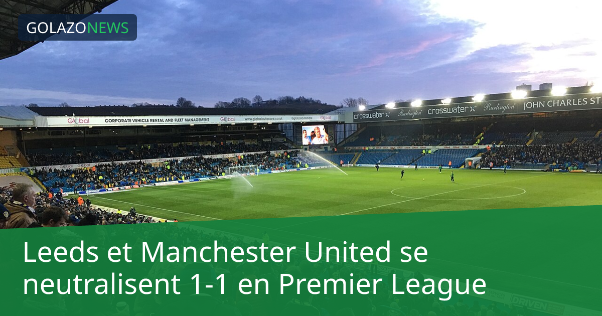 Leeds et Manchester United se neutralisent 1-1 en Premier League