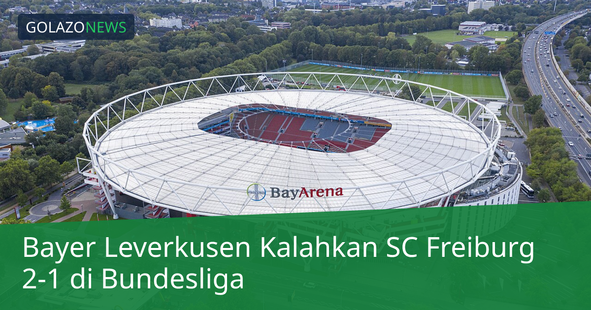 Bayer Leverkusen Kalahkan SC Freiburg 2-1 di Bundesliga