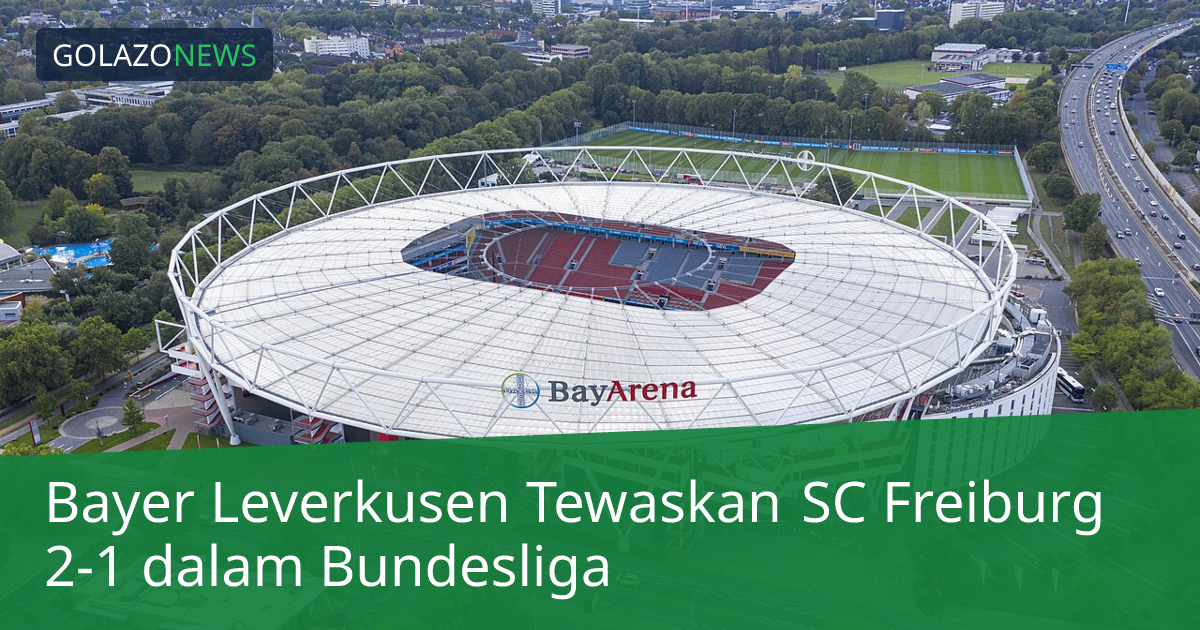 Bayer Leverkusen Tewaskan SC Freiburg 2-1 dalam Bundesliga