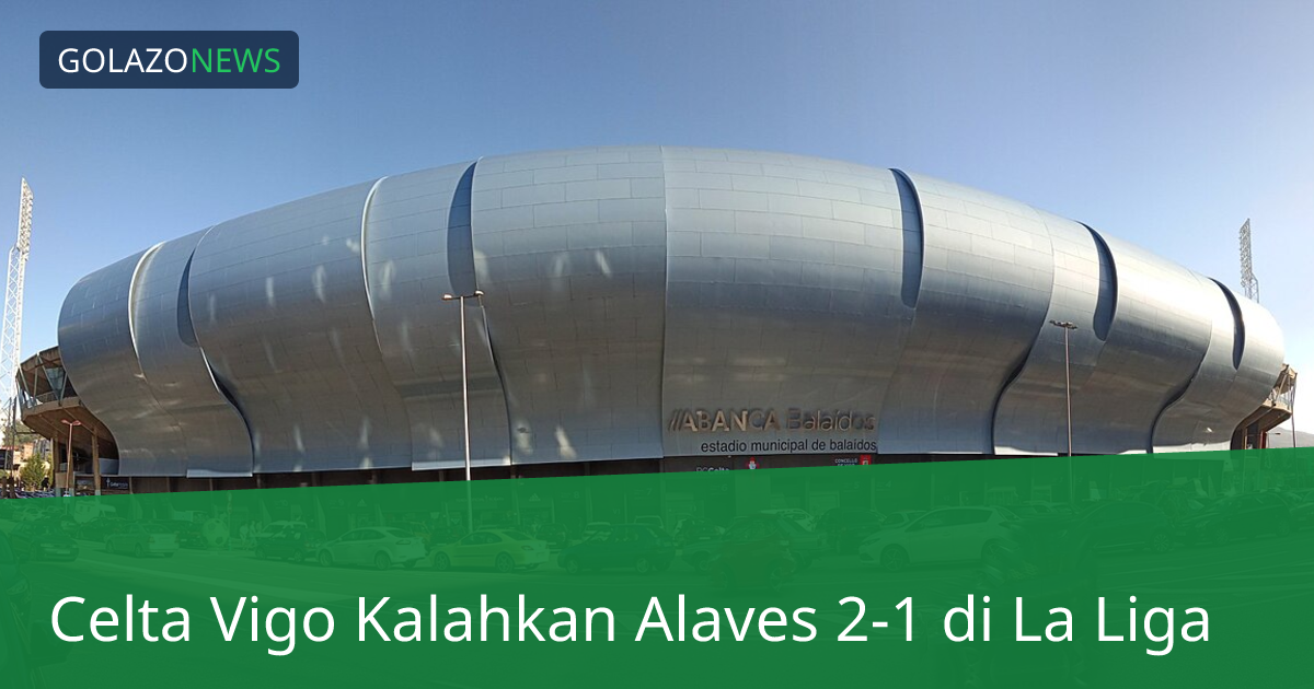 Celta Vigo Kalahkan Alaves 2-1 di La Liga