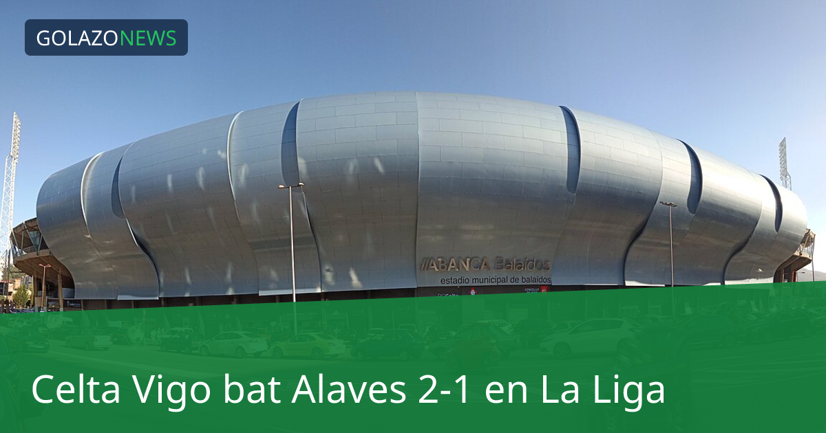 Celta Vigo bat Alaves 2-1 en La Liga