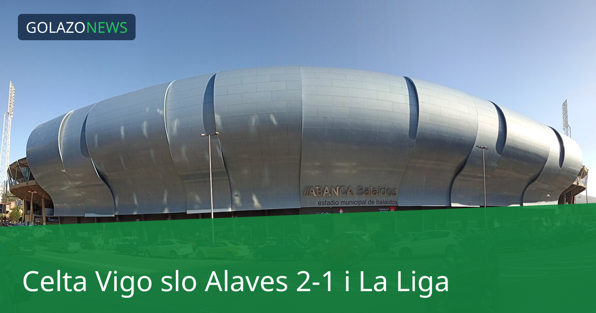 Celta Vigo slo Alaves 2-1 i La Liga