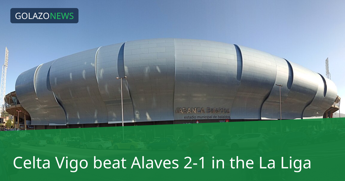 La Liga：Celta VigoがAlavesに2-1で勝利